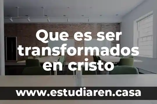 Que es ser transformados en cristo