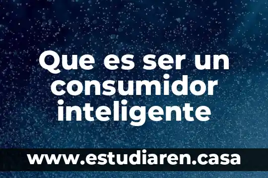 Que es un consumidor personal privado 6 Que es ser un consumidor inteligente