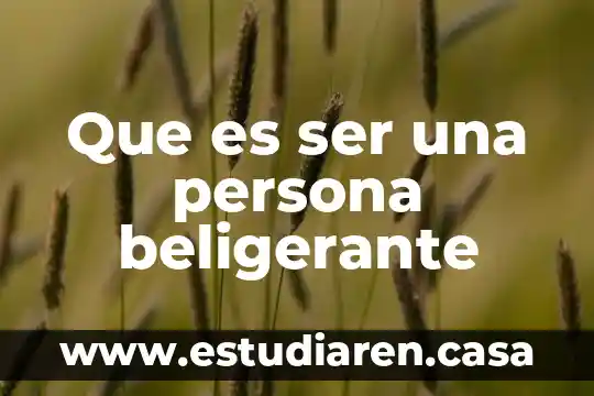 Que es ser una persona beligerante