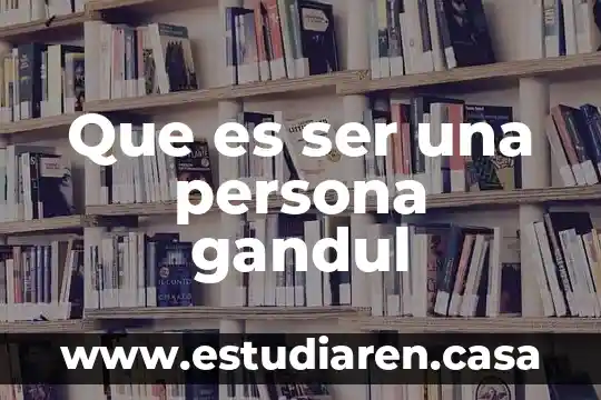 Que es ser una persona gandul