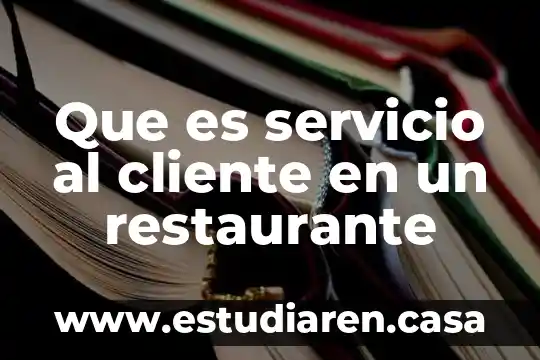 Qué es una caja general un restaurante 6 Que es servicio al cliente en un restaurante