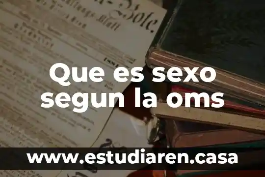 Que es apendicitis segun la oms 8 Que es sexo segun la oms