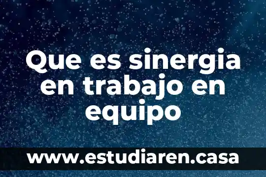 Qué es sinergia en física 3 Que es sinergia en trabajo en equipo