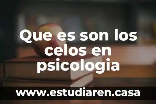 Que es son los celos en psicologia