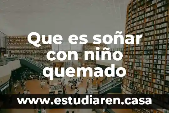 Que es soñar con niño quemado