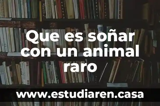 Que es soñar con un animal raro