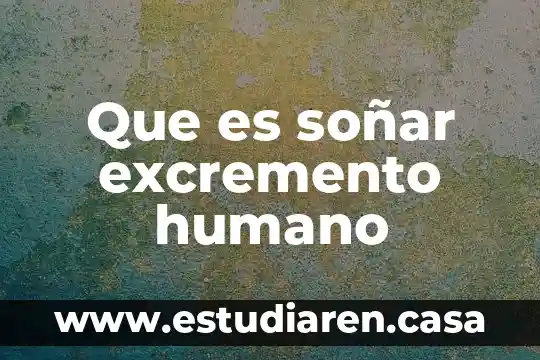 Que es soñar excremento humano