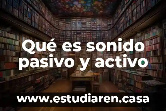 Qué es sonido pasivo y activo