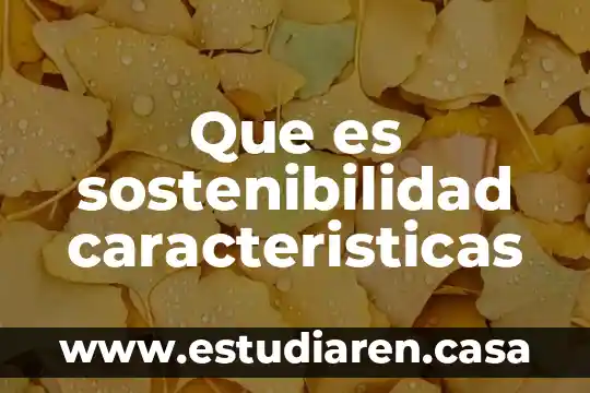 Que es la eugenesia y sus caracteristicas 7 Que es sostenibilidad caracteristicas