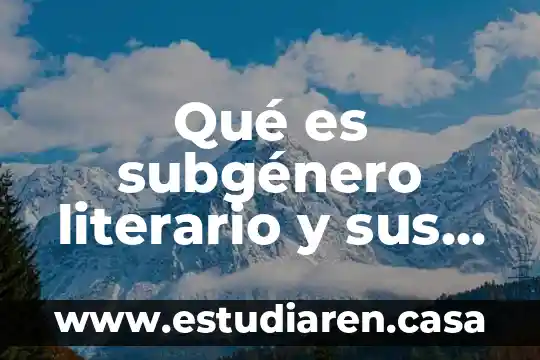 Qué es subgénero literario y sus ejemplos