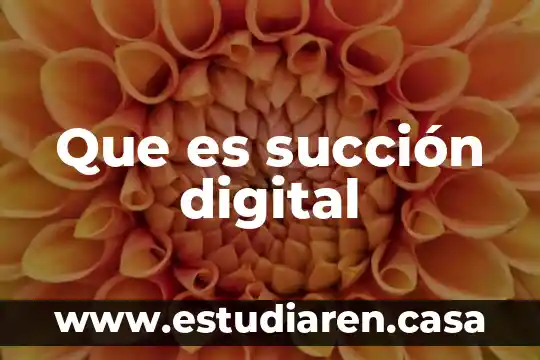 Que es succión digital