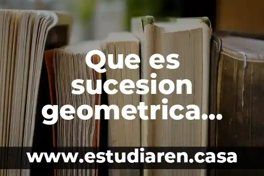 Que es sucesion geometrica ejemplos