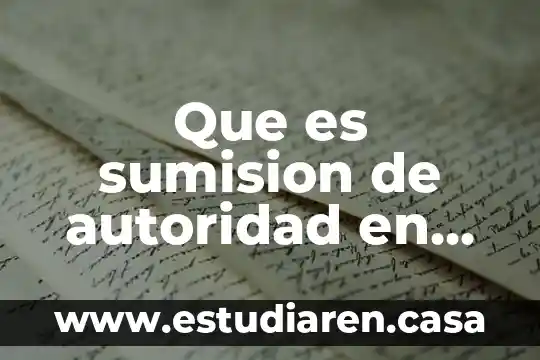 Que es autoridad agraria 5 Que es sumision de autoridad en psicologia