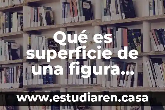 Qué es superficie de una figura yahoo