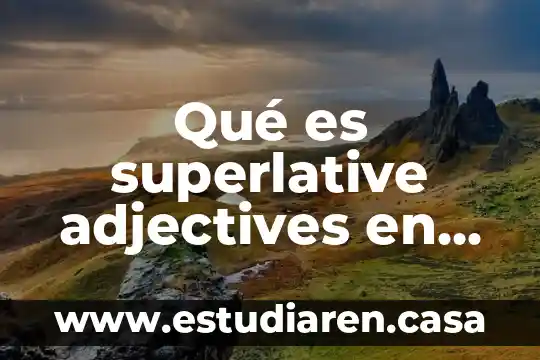 Poser que es en ingles 5 Qué es superlative adjectives en inglés
