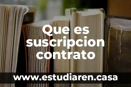 Que es la firmar el contrato de enganche 4 Que es suscripcion contrato