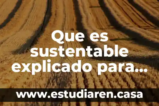 Que es una leyenda explicado para niños 4 Que es sustentable explicado para niños