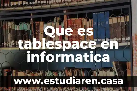 Que es un diagrama de relacion en informatica 3 Que es tablespace en informatica