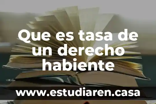 Que es tasa de un derecho habiente