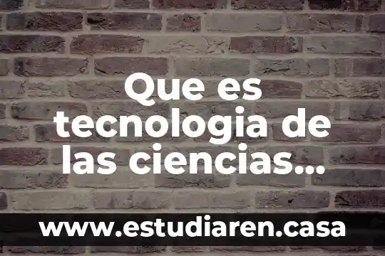 Que es tecnologia de las ciencias auxiliares