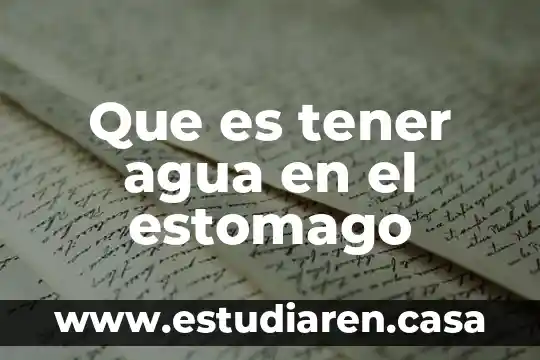 Que es tener agua en el estomago