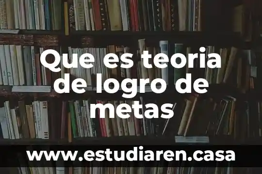Que es teoria de logro de metas