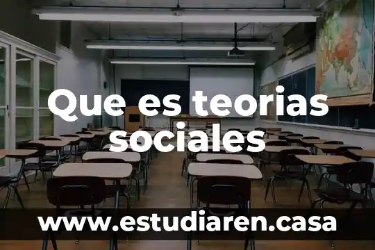 Que es teorias sociales