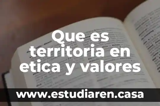 Que es territoria en etica y valores