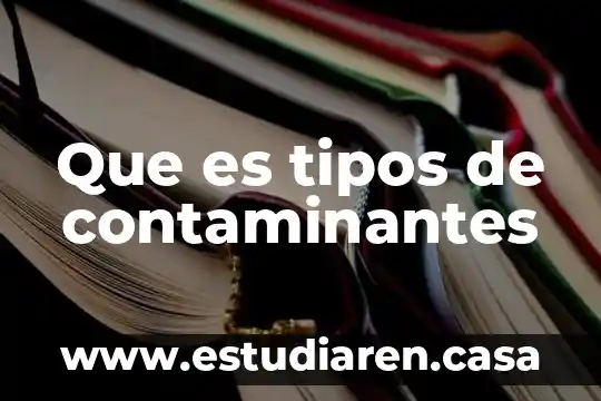 Que es tipos de contaminantes