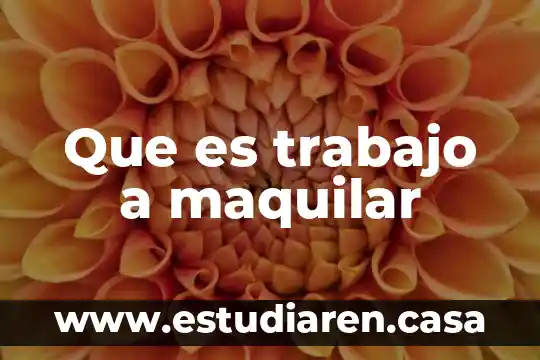 Que es trabajo a maquilar