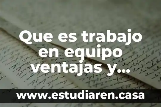 Que es trabajo en equipo ventajas y desventajas