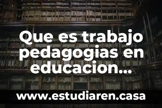 Que es la educacion en la cultura postmoderna 8 Que es trabajo pedagogias en educacion basica