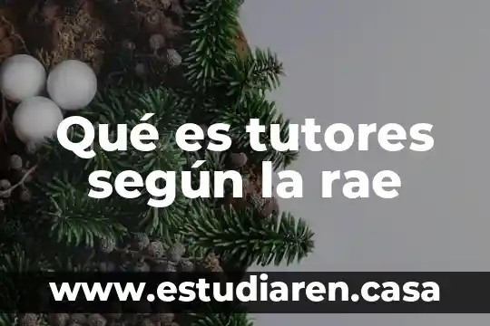 Qué es tutores según la rae