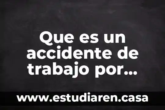 Qué es un accidente automovilístico para niños 8 Que es un accidente de trabajo por ocasion