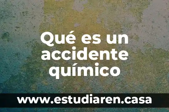 Que es un accidente de trabajo por ocasion 3 Qué es un accidente químico
