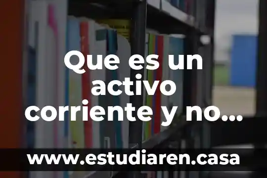 Que es un activo corriente y no corriente