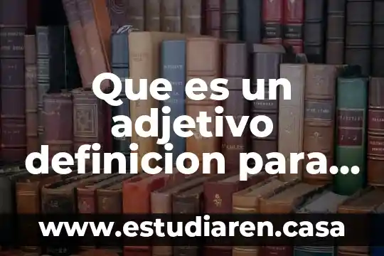 Que es adjetivo calificativo en ingles 4 Que es un adjetivo definicion para niños