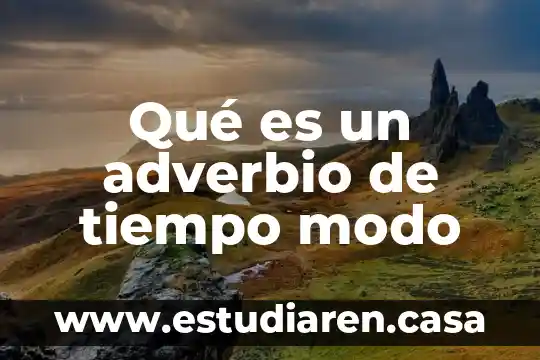 Qué es un adverbio ejemplo 8 Qué es un adverbio de tiempo modo
