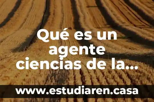 Qué es un agente ciencias de la salud