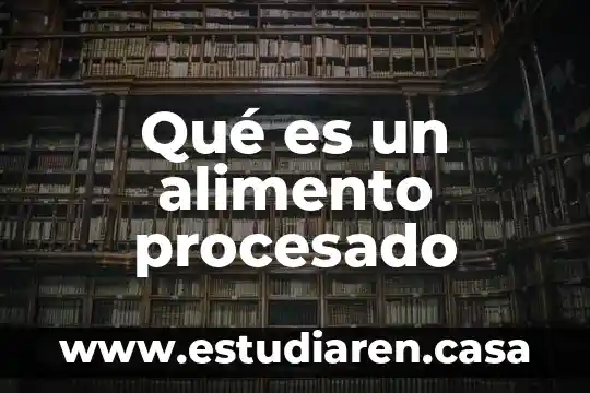 Para que es necesario saber el gramage de un alimento 7 Qué es un alimento procesado