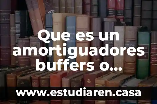 Artículo sobre que es la cofece 5 Que es un amortiguadores buffers o tampones articulo