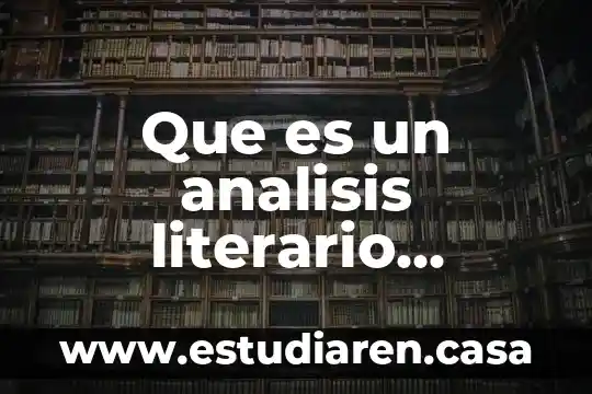 Que es un texto literario y sus ejemplos 5 Que es un analisis literario narrativo
