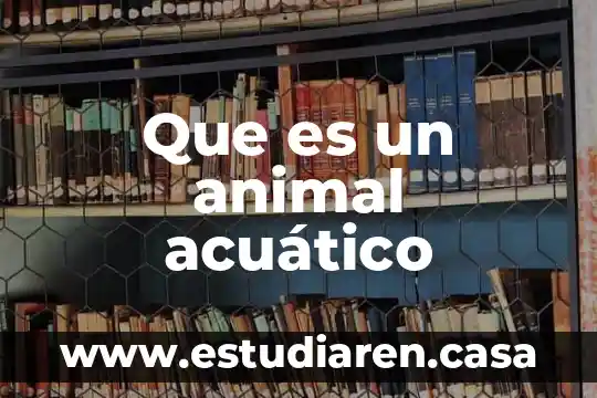Que es un animal acuático