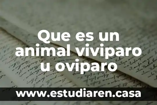 Que es un animal viviparo u oviparo