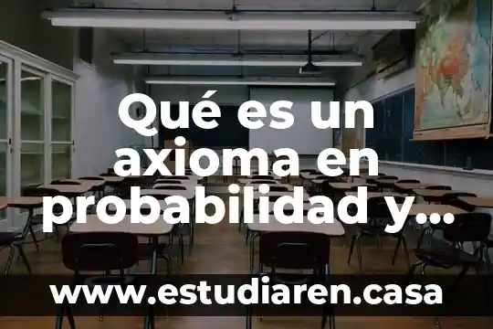 Qué es el diagrama de árbol probabilidad 7 Qué es un axioma en probabilidad y estadística