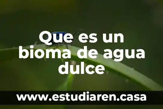 Que es un bioma de agua dulce