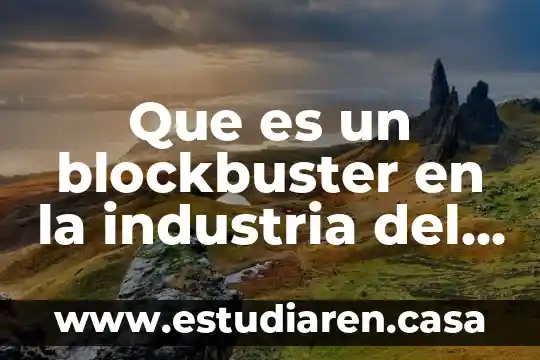 Que es la industria de la limpieza 4 Que es un blockbuster en la industria del cine