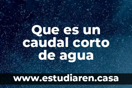 Que es un caudal corto de agua