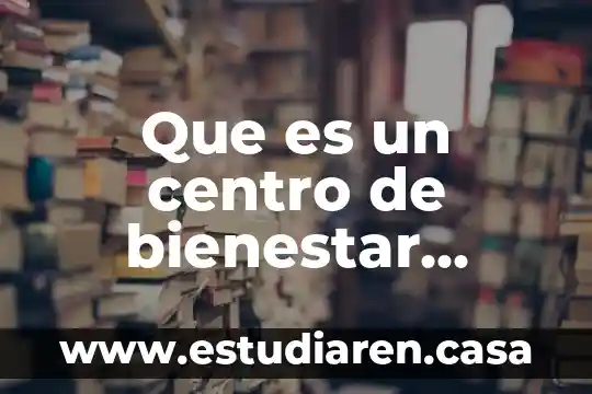 Que es un centro de bienestar animal