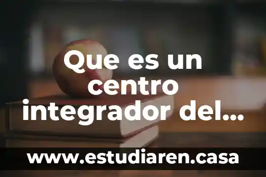 Que es un centro integrador del ser humano